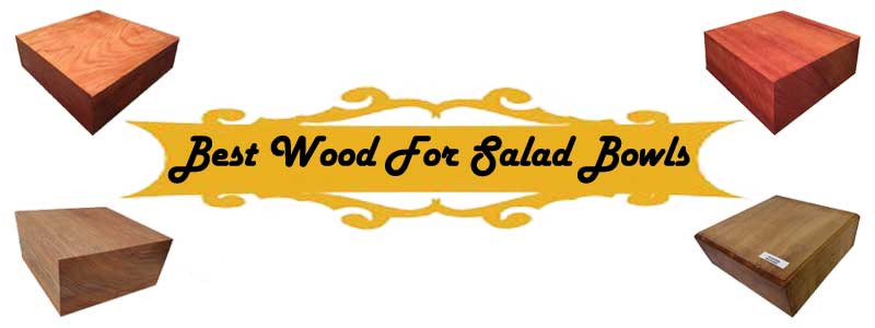Best wood for salad bowls
