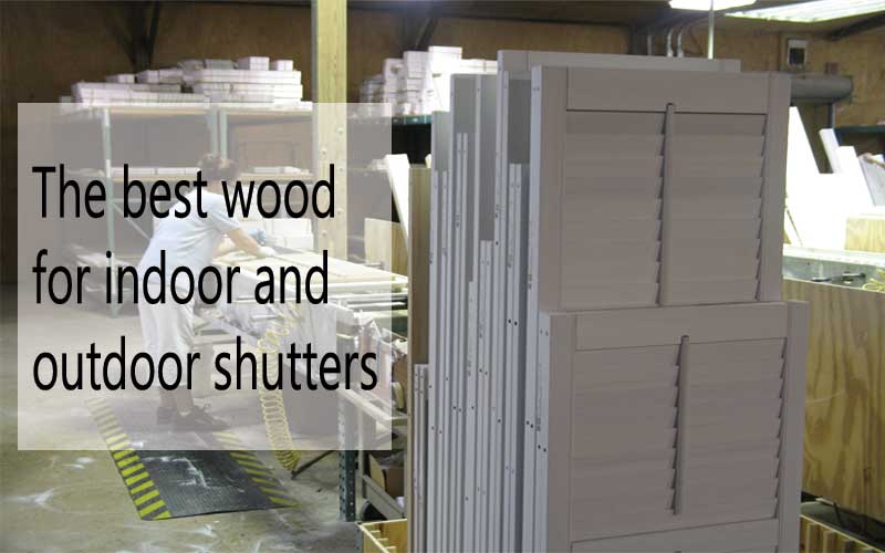 How to know which wood best for shutters?