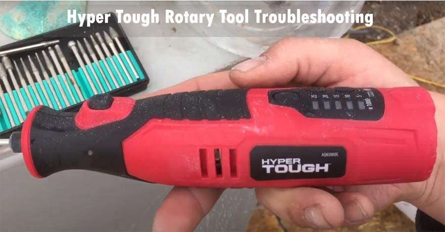 Hyper Tough Rotary Tool Troubleshooting