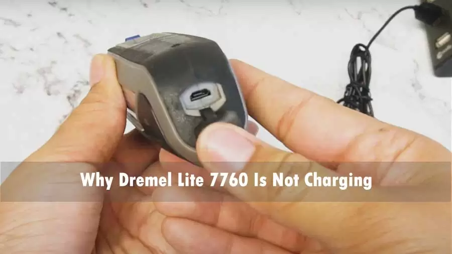 Why Dremel Lite 7760 Not Charging